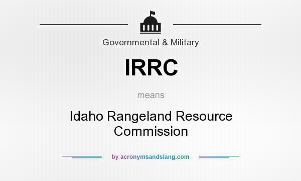 What does IRRC mean? It stands for Idaho Rangeland Resource Commission