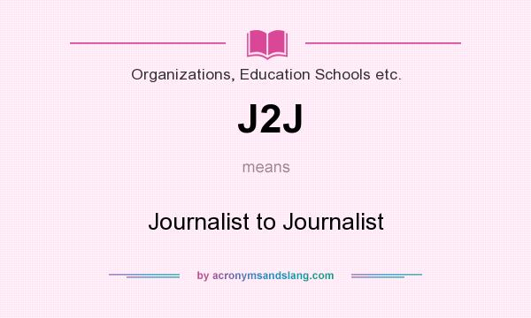 What does J2J mean? It stands for Journalist to Journalist
