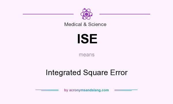 What does ISE mean? It stands for Integrated Square Error