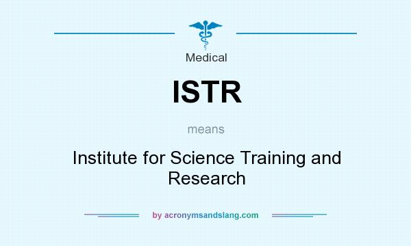 What does ISTR mean? It stands for Institute for Science Training and Research