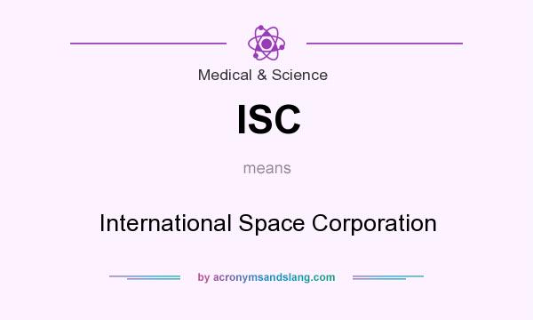 What does ISC mean? It stands for International Space Corporation