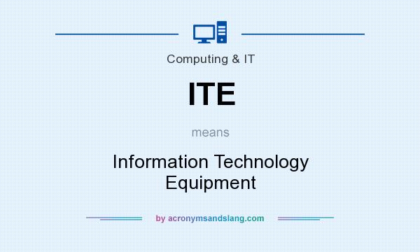 What does ITE mean? It stands for Information Technology Equipment