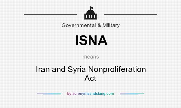 What does ISNA mean? It stands for Iran and Syria Nonproliferation Act