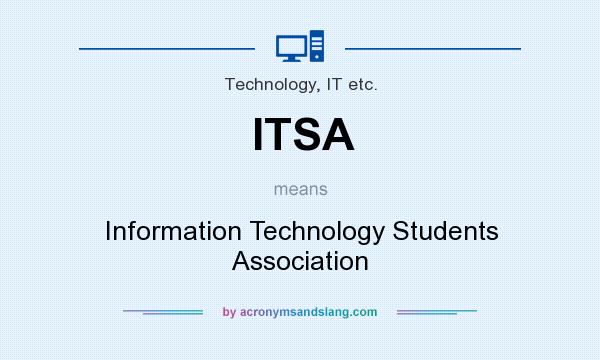What does ITSA mean? It stands for Information Technology Students Association