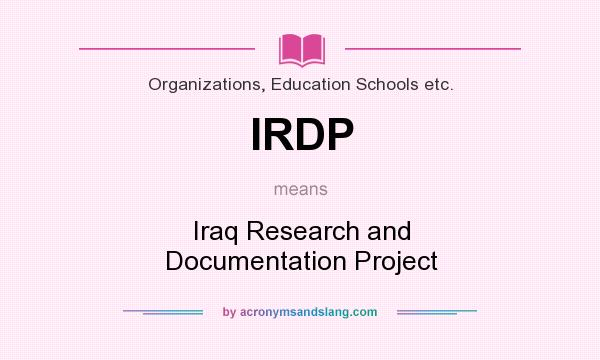 What does IRDP mean? It stands for Iraq Research and Documentation Project