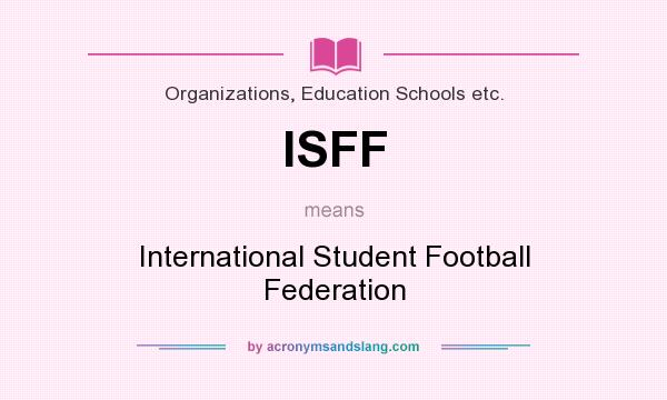 What does ISFF mean? It stands for International Student Football Federation