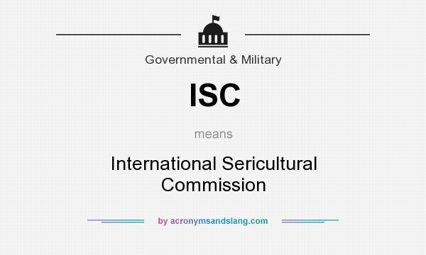 What does ISC mean? It stands for International Sericultural Commission