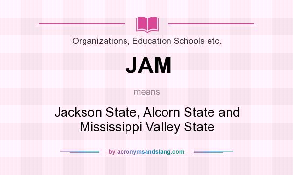 What does JAM mean? It stands for Jackson State, Alcorn State and Mississippi Valley State