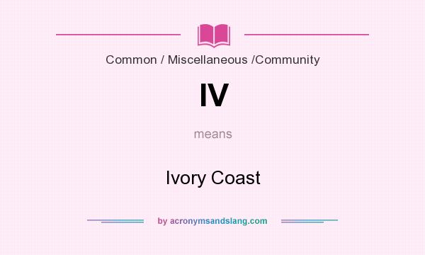 What does IV mean? It stands for Ivory Coast