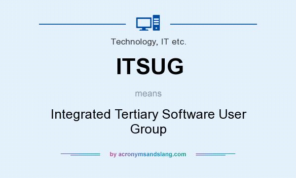 What does ITSUG mean? It stands for Integrated Tertiary Software User Group