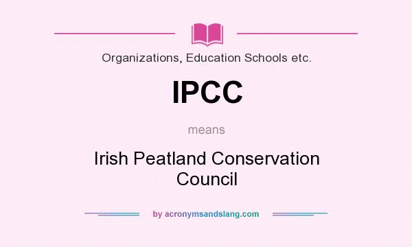 What does IPCC mean? It stands for Irish Peatland Conservation Council