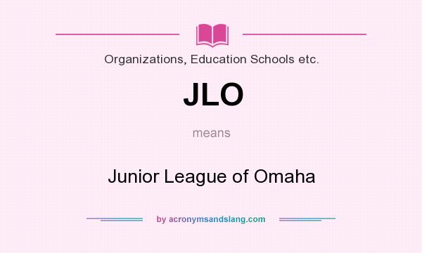 What does JLO mean? It stands for Junior League of Omaha
