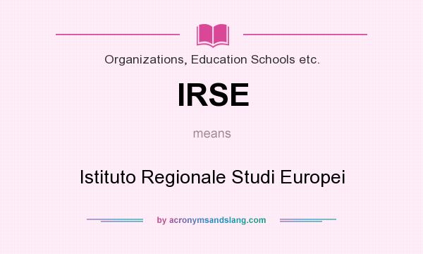 What does IRSE mean? It stands for Istituto Regionale Studi Europei