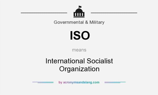 What does ISO mean? It stands for International Socialist Organization