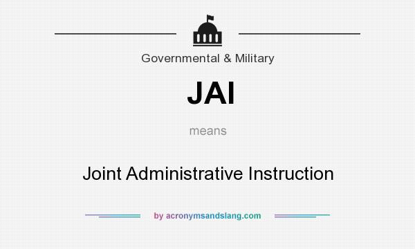 What does JAI mean? It stands for Joint Administrative Instruction