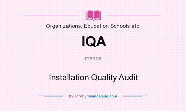 What does IQA mean? It stands for Installation Quality Audit