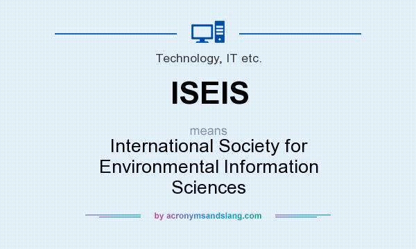 What does ISEIS mean? It stands for International Society for Environmental Information Sciences