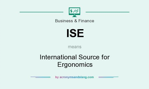 What does ISE mean? It stands for International Source for Ergonomics