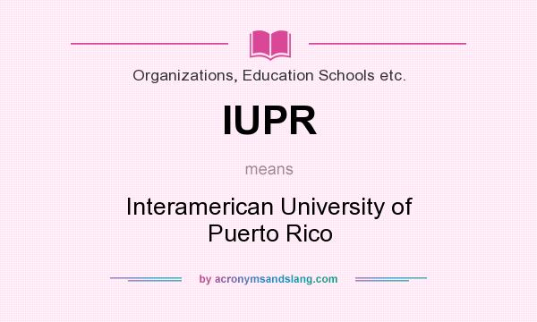 What does IUPR mean? It stands for Interamerican University of Puerto Rico