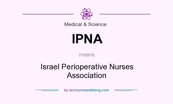 What does IPNA mean? It stands for Israel Perioperative Nurses Association