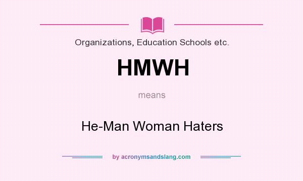 What does HMWH mean? It stands for He-Man Woman Haters