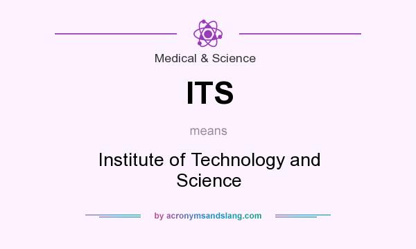 What does ITS mean? It stands for Institute of Technology and Science