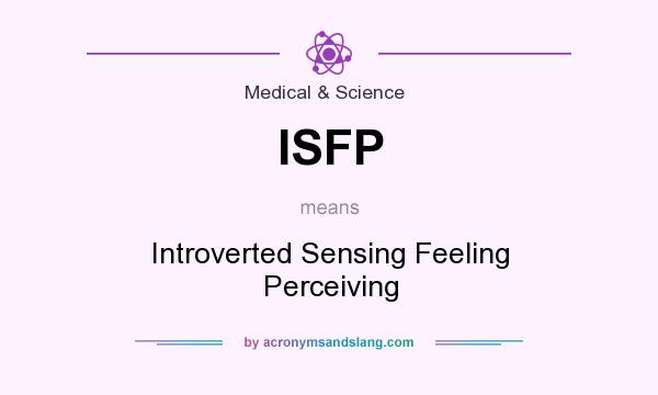 What does ISFP mean? It stands for Introverted Sensing Feeling Perceiving