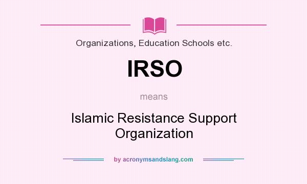 What does IRSO mean? It stands for Islamic Resistance Support Organization