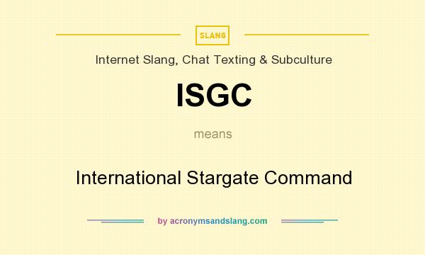 What does ISGC mean? It stands for International Stargate Command