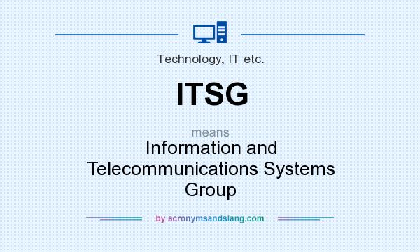 What does ITSG mean? It stands for Information and Telecommunications Systems Group