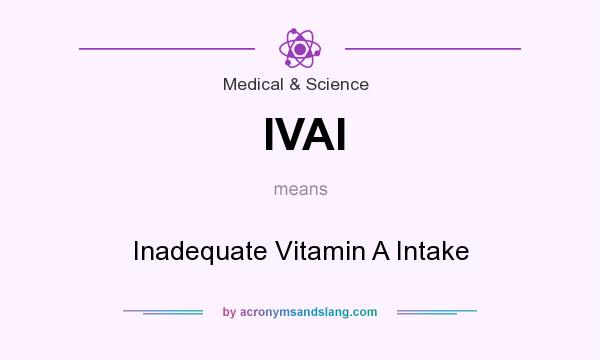 What does IVAI mean? It stands for Inadequate Vitamin A Intake