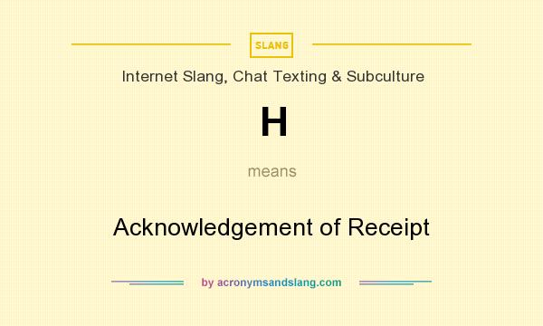 What does H mean? It stands for Acknowledgement of Receipt