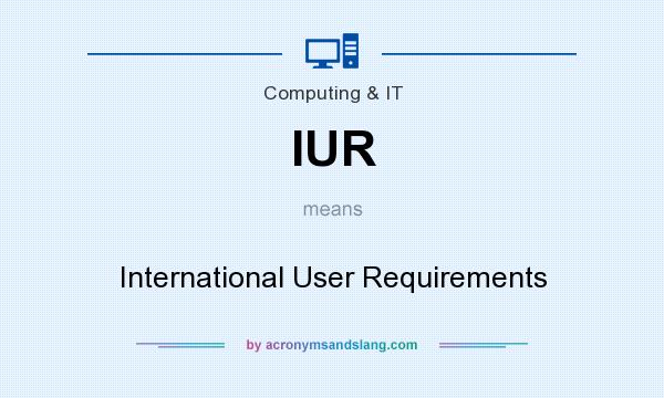 What does IUR mean? It stands for International User Requirements