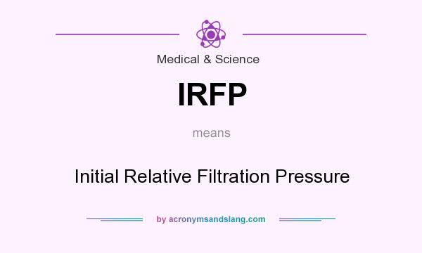 What does IRFP mean? It stands for Initial Relative Filtration Pressure