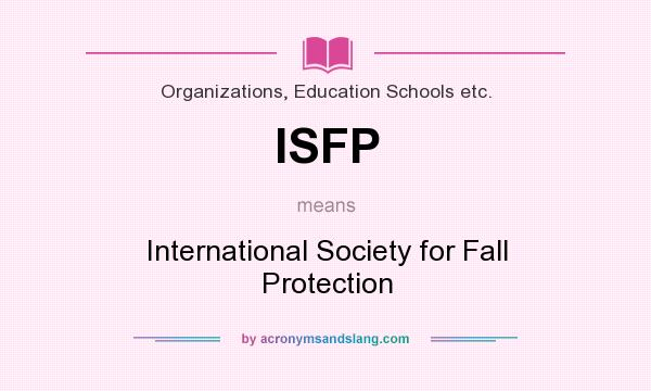 What does ISFP mean? It stands for International Society for Fall Protection