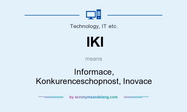 What does IKI mean? It stands for Informace, Konkurenceschopnost, Inovace