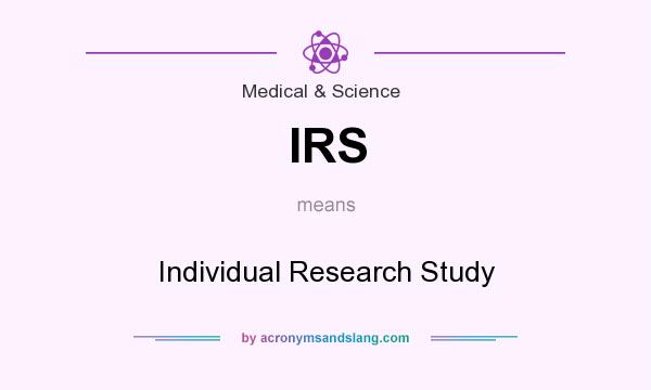 What does IRS mean? It stands for Individual Research Study