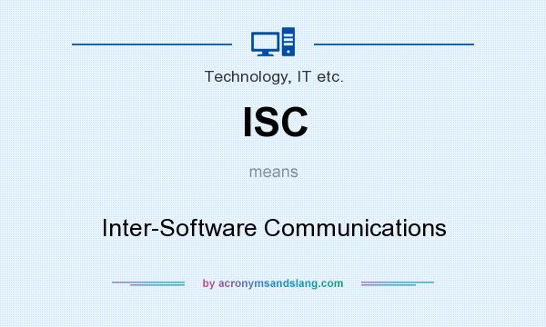 What does ISC mean? It stands for Inter-Software Communications