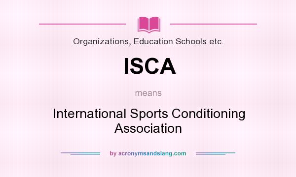 What does ISCA mean? It stands for International Sports Conditioning Association