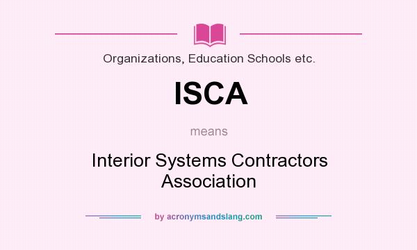 What does ISCA mean? It stands for Interior Systems Contractors Association