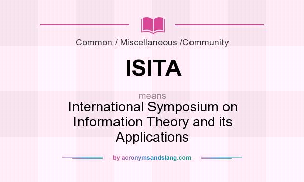 What does ISITA mean? It stands for International Symposium on Information Theory and its Applications