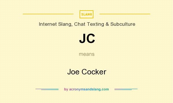 What does JC mean? It stands for Joe Cocker