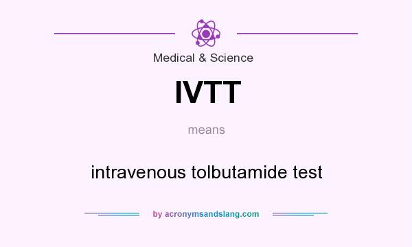 What does IVTT mean? It stands for intravenous tolbutamide test