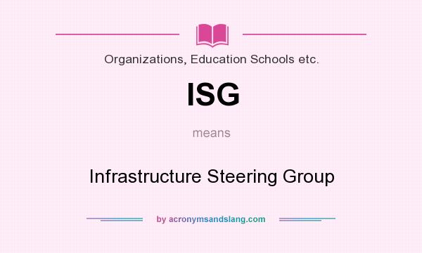 What does ISG mean? It stands for Infrastructure Steering Group
