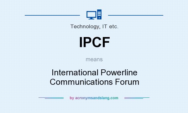 What does IPCF mean? It stands for International Powerline Communications Forum