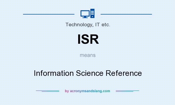 What does ISR mean? It stands for Information Science Reference