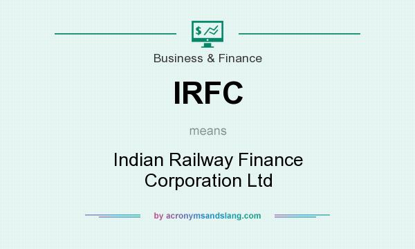 What does IRFC mean? It stands for Indian Railway Finance Corporation Ltd