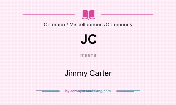 What does JC mean? It stands for Jimmy Carter