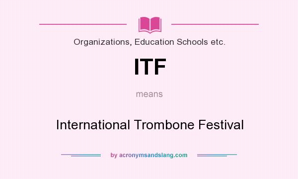 What does ITF mean? It stands for International Trombone Festival