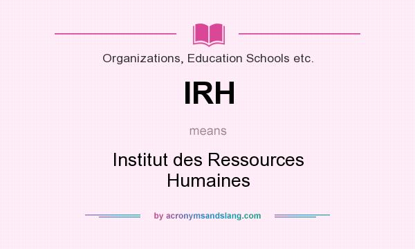 What does IRH mean? It stands for Institut des Ressources Humaines